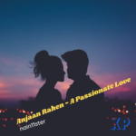 Anjaan Rahen ~ A Passionate Love